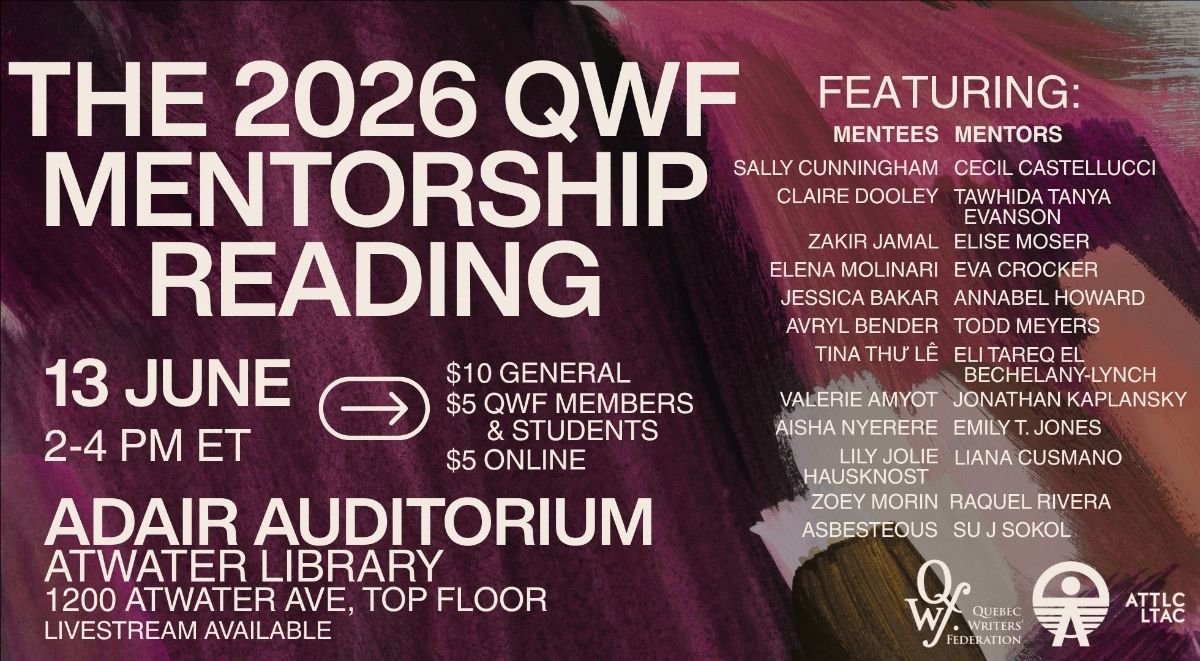 Landscape-format promotional poster for the QWF Annual Mentorship reading of 2026. Mentee and mentor pairs (in this order) include: Sally Cunningham and Cecil Castellucci; Claire Dooley and Tawhida Tanya Evanson; Zakir Jamal and Elise Moser; Elena Molinari and Eva Crocker; Jessica Bakar and Annabel Howard; Avryl Bender and Todd Meyers; Tina Thu' Lē and Eli Tareq El Bechelany-Lynch; Valerie Amyot and Jonathan Kaplansky; Aisha Nyerere and Emily T. Jones; Lily Jolie Hausknost and Liana Cusmano; Zoey Morin and Raquel Rivera; Asbesteous and Su J Sokol.